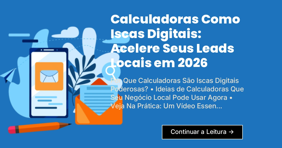 Calculadoras Como Iscas Digitais: Acelere Seus Leads Locais em 2026