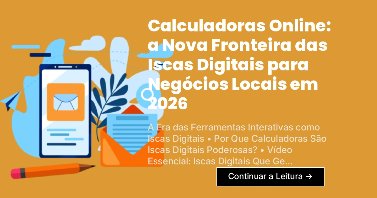 Calculadoras Online: a Nova Fronteira das Iscas Digitais para Negócios Locais em 2026