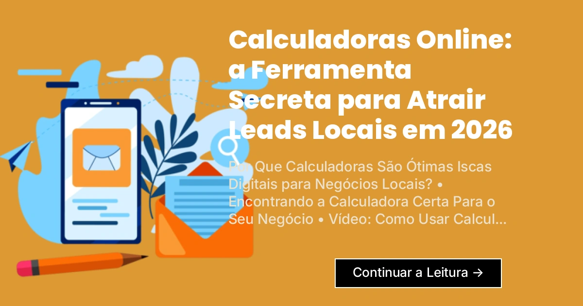Calculadoras Online: a Ferramenta Secreta para Atrair Leads Locais em 2026