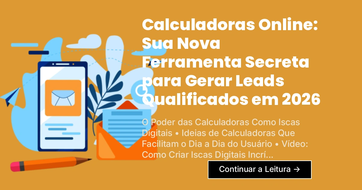 Calculadoras Online: Sua Nova Ferramenta Secreta para Gerar Leads Qualificados em 2026