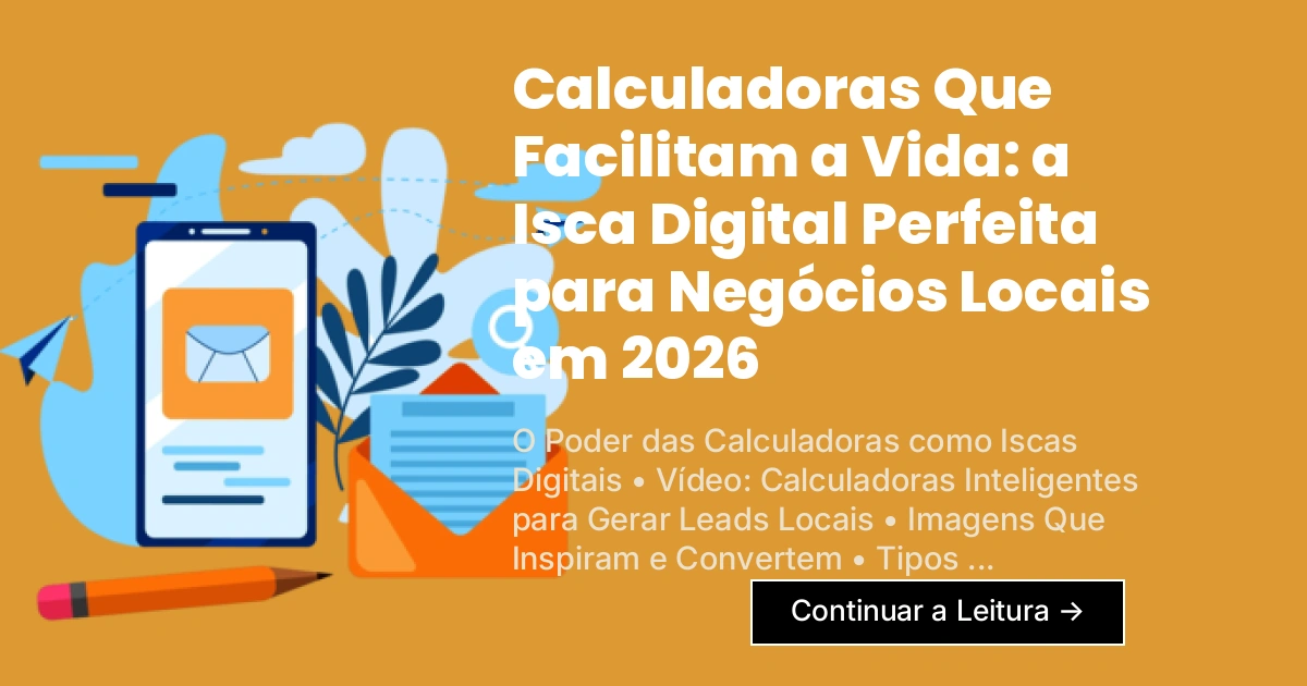 Calculadoras Que Facilitam a Vida: a Isca Digital Perfeita para Negócios Locais em 2026