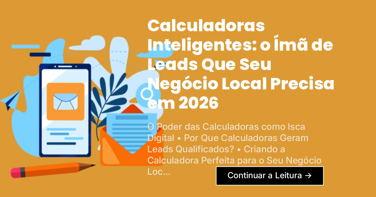 Calculadoras Inteligentes: o Ímã de Leads Que Seu Negócio Local Precisa em 2026