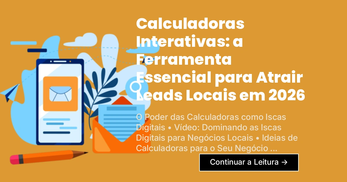 Calculadoras Interativas: a Ferramenta Essencial para Atrair Leads Locais em 2026