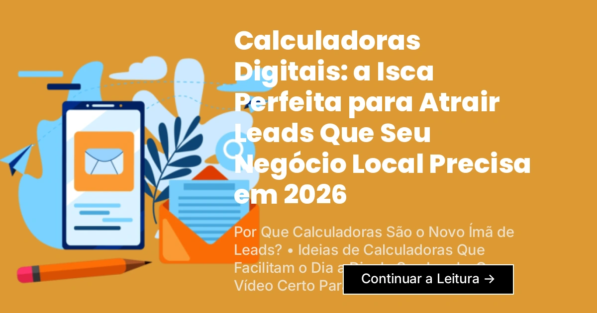 Calculadoras Digitais: a Isca Perfeita para Atrair Leads Que Seu Negócio Local Precisa em 2026